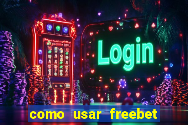 como usar freebet vai de bet